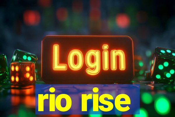 rio rise